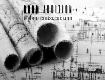 ROOM ADDITION & NEW CONSTRACTION